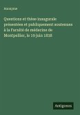 Questions et thèse inaugurale présentées et publiquement soutenues à la Faculté de médecine de Montpellier, le 19 juin 1838
