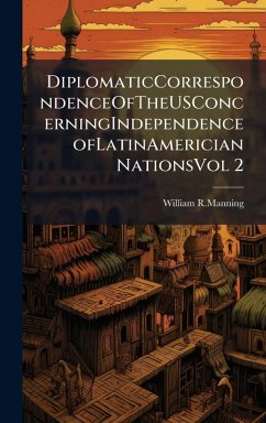 Cover DiplomaticCorrespondenceOfTheUSConcerningIndependenceofLatinAmerician NationsVol 2