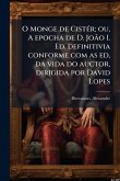 O Monge de CistÃ(c)r; ou, A epocha de D. JoÃ£o I. Ed. definitivia conforme com as ed, da vida do auctor, dirigida por David Lopes