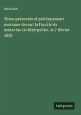 Thèse présentée et publiquement soutenue devant la Faculté de médecine de Montpellier, le 7 février 1838 Thèse présentée et publiquement soutenue devant la Faculté de médecine de Montpellier, le 7 février 1838