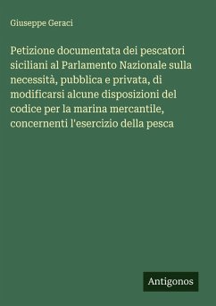 Cover Petizione documentata dei pescatori siciliani al Parlamento Nazionale sulla necessità, pubblica e privata, di modificarsi alcune disposizioni del codice per la marina mercantile, concernenti l'esercizio della pesca