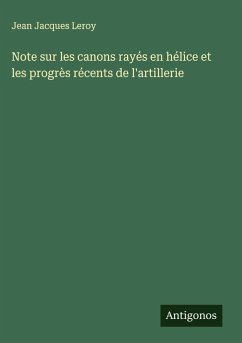 Note sur les canons rayés en hélice et les progrès récents de l'artillerie - Leroy, Jean Jacques