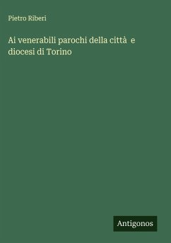 Ai venerabili parochi della città e diocesi di Torino - Riberi, Pietro