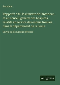 Cover Rapports à M. le ministre de l'intérieur, et au conseil général des hospices, relatifs au service des enfans trouvés dans le département de la Seine