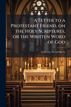 Cover A Letter to a Protestant Friend, on the Holy Scriptures, or the Written Word of God
