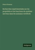 Recherches expérimentales sur les propriétés et les fonctions du système nerveux dans les animaux vertébrés