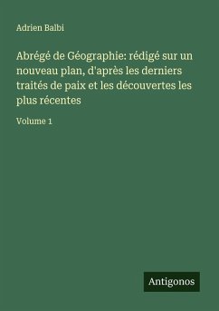 Cover Abrégé de Géographie: rédigé sur un nouveau plan, d'après les derniers traités de paix et les découvertes les plus récentes