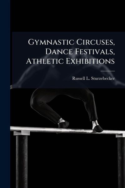 Gymnastic Circuses, Dance Festivals, Athletic Exhibitions