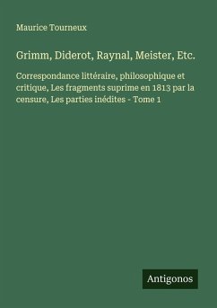 Grimm, Diderot, Raynal, Meister, Etc. - Tourneux, Maurice Grimm, Diderot, Raynal, Meister, Etc. - Tourneux, Maurice