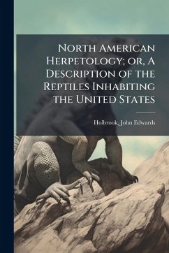 Cover North American Herpetology; or, A Description of the Reptiles Inhabiting the United States
