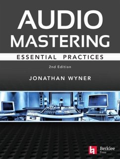 Audio Mastering - Essention Practics: New 2nd Edition Includes Updated Material on Loudness and Level Plus Ai's Place in Mastering - Wyner, Jonathan