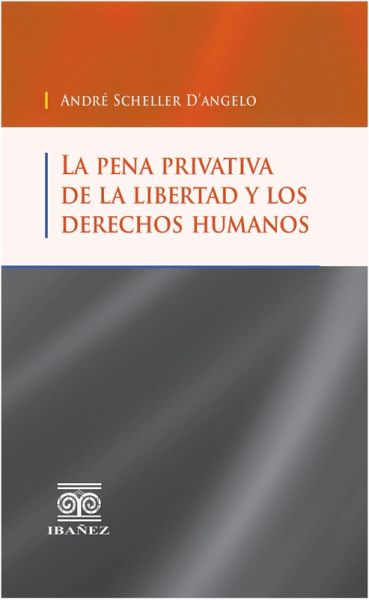 La pena privativa de la libertad y los Derechos Humanos (eBook, PDF) La pena privativa de la libertad y los Derechos Humanos (eBook, PDF)