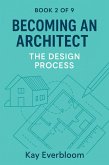 Becoming an Architect - Book 2: The Design Process (Becoming an Architect (Book 1 of 9), #2) (eBook, ePUB)