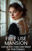 Free Use Mansion: Using the Free Use Maid as She Cleans ([Free Use] Singles, #1) (eBook, ePUB)