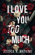 I Love You Too Much (eBook, ePUB) - Bild 1