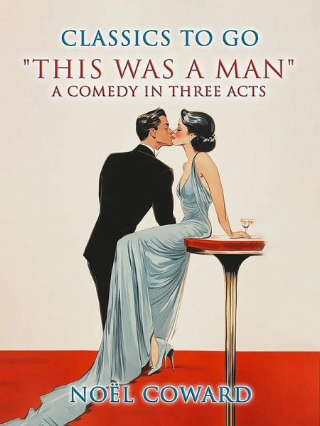 This Was A Man A Comedy In Three Acts (eBook, ePUB) This Was A Man A Comedy In Three Acts (eBook, ePUB)