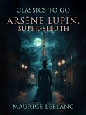 ArsÃ¨ne Lupin, Super-Sleuth (eBook, ePUB)