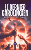 Le dernier Carolingien (eBook, ePUB) Le dernier Carolingien (eBook, ePUB)