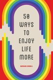 50 Ways to Enjoy Life More (eBook, ePUB) 50 Ways to Enjoy Life More (eBook, ePUB)