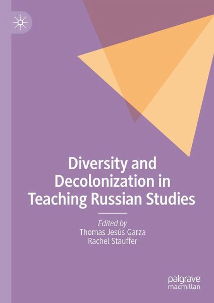 Diversity and Decolonization in Teaching Russian Studies (eBook, PDF) Diversity and Decolonization in Teaching Russian Studies (eBook, PDF)