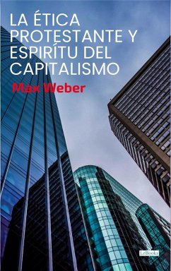 La Ética Protestante y el Espíritu del Capitalismo (eBook, ePUB) - Weber, Max