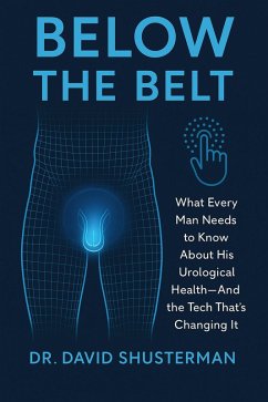 Cover Below the Belt_ What Every Man Needs to Know About His Urological Health-And the Tech That's Changing It (eBook, ePUB)