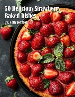 Cover 50 Delicious Strawberry Baked Dishes (eBook, ePUB)