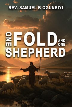 One Fold And One Shepherd (eBook, ePUB) - Ogunbiyi, Samuel B.