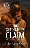 The Gladiator's Claim: A Tale of Blood and Seduction (SINS OF THE CENTURIES, #7) (eBook, ePUB)