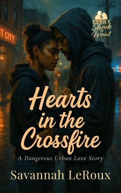 Hearts in the Crossfire: A Dangerous Urban Love Story (EVERY SHADE OF WANT, #1) (eBook, ePUB) - LeRoux, Savannah