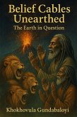 Belief Cables Unearthed: The Earth in Question (eBook, ePUB) Belief Cables Unearthed: The Earth in Question (eBook, ePUB)