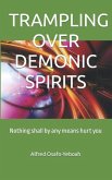 Trampling Over Demonic Spirits (eBook, ePUB) Trampling Over Demonic Spirits (eBook, ePUB)