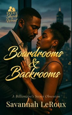 Boardrooms & Backrooms: A Billionaire's Secret Obsession (EVERY SHADE OF WANT, #3) (eBook, ePUB) - LeRoux, Savannah