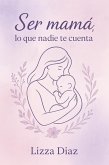 Ser mamá, lo que nadie te cuenta (eBook, ePUB)