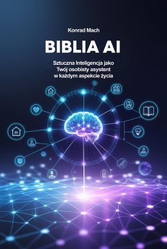 Cover Biblia AI. Sztuczna Inteligencja jako Twój osobisty asystent w kazdym aspekcie zycia (eBook, ePUB)