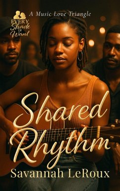 Shared Rhythm: A Music Love Triangle (EVERY SHADE OF WANT, #2) (eBook, ePUB) - LeRoux, Savannah