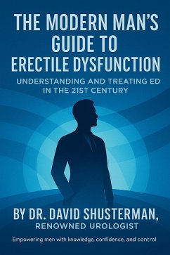 Cover The Modern Man's Guide to Erectile Dysfunction: Understanding and Treating ED in the 21st Century (eBook, ePUB)
