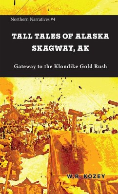 Cover Tall Tales of Alaska Skagway AK: The Gateway to the Klondike Gold Rush (Northern Narratives, #4) (eBook, ePUB)