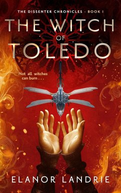 The Witch of Toledo (The Dissenter Chronicles, #1) (eBook, ePUB) - Landrie, Elanor