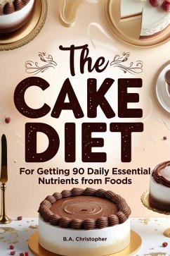 Cover The Cake Diet - For Getting 90 Daily Essential Nutrients from Foods (eBook, ePUB)