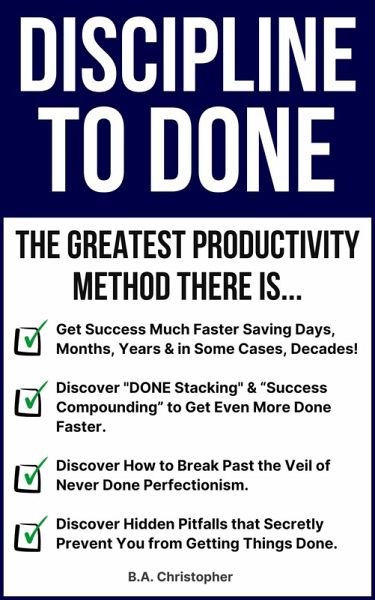 Discipline to DONE - The Greatest Productivity Method There Is (eBook, ePUB) Discipline to DONE - The Greatest Productivity Method There Is (eBook, ePUB)
