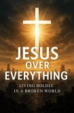 Jesus Over Everything (eBook, ePUB) Jesus Over Everything (eBook, ePUB)