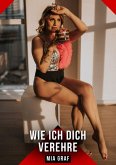 Wie ich dich verehre (eBook, ePUB)