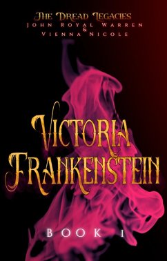 Victoria Frankenstein (The Dread Legacies, #1) (eBook, ePUB) - Nicole, John Royal Warren & Vienna