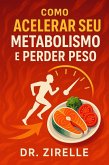 Como Acelerar seu Metabolismo e Perder Peso (eBook, ePUB) Como Acelerar seu Metabolismo e Perder Peso (eBook, ePUB)