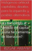 Inteligencia artificial capitalista, desafíos para la izquierda y posibles alternativas (eBook, ePUB) Inteligencia artificial capitalista, desafíos para la izquierda y posibles alternativas (eBook, ePUB)