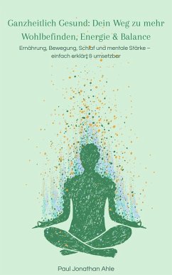 Cover Ganzheitlich Gesund: Dein Weg zu mehr Wohlbefinden, Energie & Balance (eBook, ePUB)