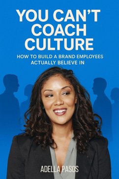 Cover You Can't Coach Culture: How to Build a Brand Employees Actually Believe In (eBook, ePUB)