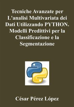 Cover Tecniche Avanzate per L'analisi Multivariata dei Dati Utilizzando Python. Modelli Predittivi per la Classificazione e la Segmentazione (eBook, ePUB)