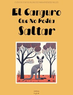 Cover El Canguro Que No Podía Saltar: Cuentos Cortos Bilingües Para Aprender Inglés (eBook, ePUB)